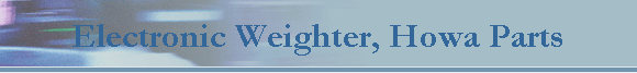 Electronic Weighter, Howa Parts