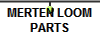 MERTEN LOOM
PARTS
