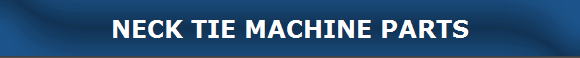 NECK TIE MACHINE PARTS
