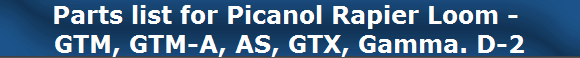 Parts list for Picanol Rapier Loom - 
GTM, GTM-A, AS, GTX, Gamma. D-2