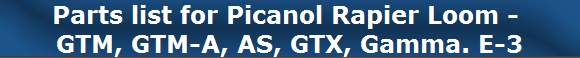 Parts list for Picanol Rapier Loom - 
GTM, GTM-A, AS, GTX, Gamma. E-3