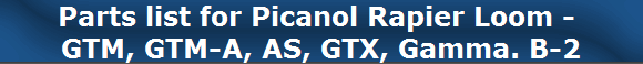 Parts list for Picanol Rapier Loom - 
GTM, GTM-A, AS, GTX, Gamma. B-2
