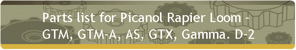Parts list for Picanol Rapier Loom - 
GTM, GTM-A, AS, GTX, Gamma. D-2