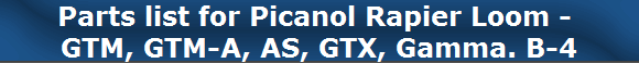 Parts list for Picanol Rapier Loom - 
GTM, GTM-A, AS, GTX, Gamma. B-4